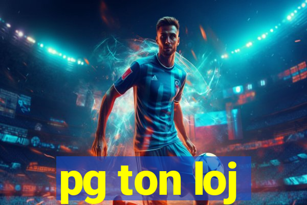 pg ton loj